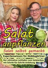 Salat anpflanzen – Salat selbst gemacht: Expertenwissen für Hobbygärtner - Ingo Noack, Sabrina Bock
