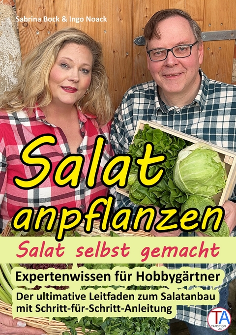 Salat anpflanzen – Salat selbst gemacht: Expertenwissen für Hobbygärtner - Ingo Noack, Sabrina Bock