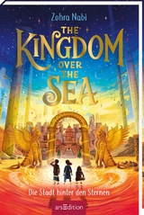The Kingdom over the Sea &ndash; Die Stadt hinter den Sternen (The Kingdom over the Sea 2) - Zohra Nabi
