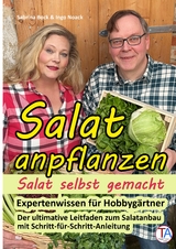 Salat anpflanzen – Salat selbst gemacht: Expertenwissen für Hobbygärtner - Ingo Noack, Sabrina Bock