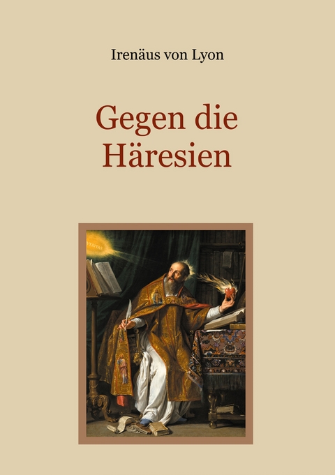 Gegen die H&auml;resien - Iren&auml;us von Lyon