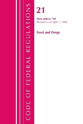 Code of Federal Regulations, Title 21 Food and Drugs 600-799, Revised as of April 1, 2020 -  Office of The Federal Register (U.S.)