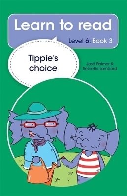 Learn to read (Level 6 Book 3): Tippie's choice - Jos&eacute; Palmer, Reinette Lombard
