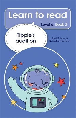 Learn to read (Level 6 Book 2): Tippie's audition - Jos&eacute; Palmer, Reinette Lombard