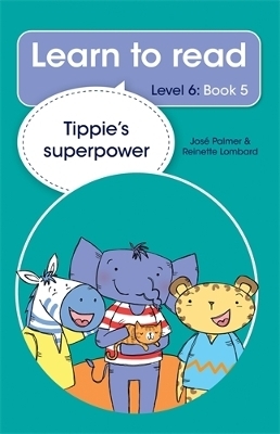 Learn to read (Level 6 Book 5): Tippie's superpower - Jos&eacute; Palmer, Reinette Lombard