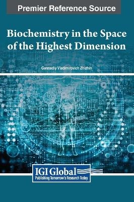 Biochemistry in the Space of the Highest Dimension - Gennadiy Vladimirovich Zhizhin
