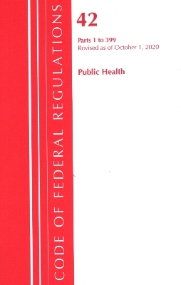 Code of Federal Regulations, Title 42 Public Health 1-399, Revised as of October 1, 2020