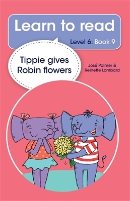 Learn to read (Level 6 Book 9): Tippie gives Robin flowers - Jos&eacute; Palmer, Reinette Lombard