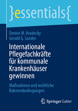 Internationale Pflegefachkr&auml;fte f&uuml;r kommunale Krankenh&auml;user gewinnen - Denise M. Hradecky, Gerald G. Sander