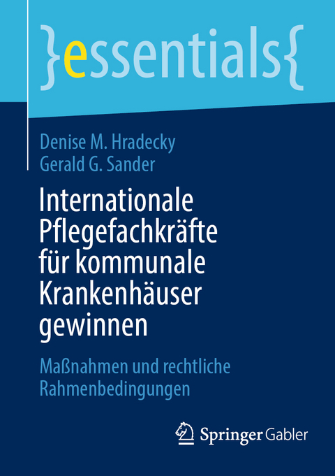 Internationale Pflegefachkr&auml;fte f&uuml;r kommunale Krankenh&auml;user gewinnen - Denise M. Hradecky, Gerald G. Sander