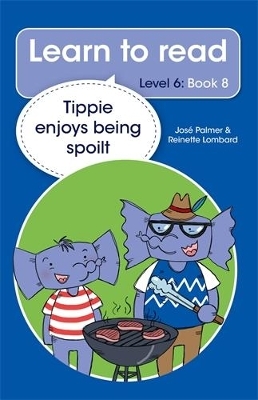 Learn to read (Level 6 Book 8): Tippie enjoys being spoilt - Jos&eacute; Palmer, Reinette Lombard