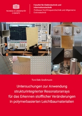 Untersuchungen zur Anwendung strukturintegrierter Resonatorarrays f&uuml;r das Erkennen stofflicher Ver&auml;nderungen in polymerbasierten Leichtbaumaterialien - Toni Dirk Gro&szlig;mann