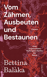Vom Z&auml;hmen, Ausbeuten und Bestaunen - Bettina Bal&agrave;ka