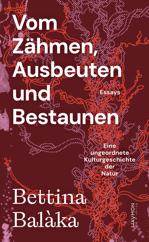 Vom Z&auml;hmen, Ausbeuten und Bestaunen - Bettina Bal&agrave;ka