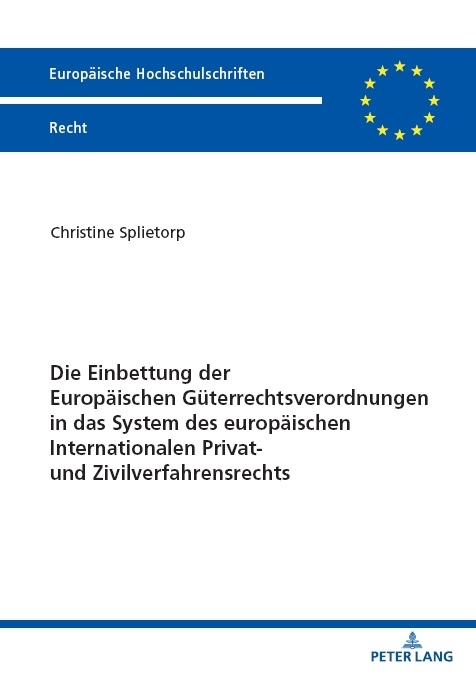 Die Einbettung der Europ&auml;ischen G&uuml;terrechtsverordnungen in das System des europ&auml;ischen Internationalen Privat- und Zivilverfahrensrechts - Christine Splietorp