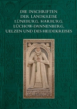 Die Inschriften der Landkreise L&uuml;neburg, Harburg, L&uuml;chow-Dannenberg, Uelzen und des Heidekreises - Sabine Wehking
