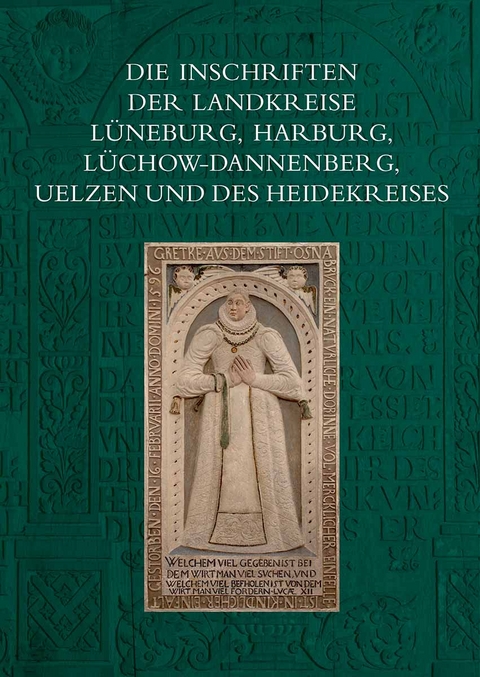 Die Inschriften der Landkreise L&uuml;neburg, Harburg, L&uuml;chow-Dannenberg, Uelzen und des Heidekreises - Sabine Wehking
