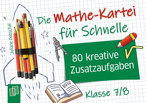 Die Mathe-Kartei f&uuml;r Schnelle - Klasse 7/8 - Juliane Dobschal