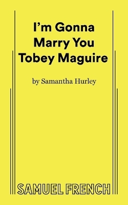 I'm Gonna Marry You Tobey Maguire - Samantha Hurley