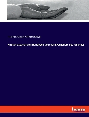Kritisch exegetisches Handbuch über das Evangelium des Johannes
