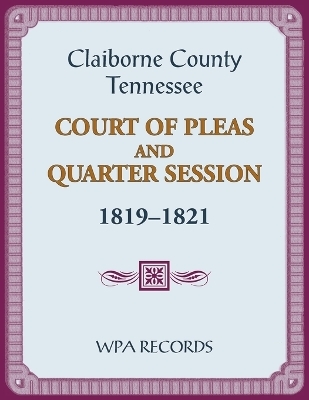 Claiborne County, Tennessee Court of Pleas and Quarter Session, 1819-1821 -  Wpa Records