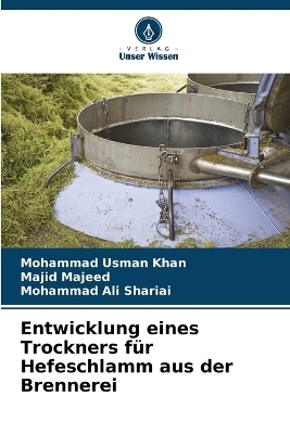 Entwicklung eines Trockners f&uuml;r Hefeschlamm aus der Brennerei - Mohammad Usman Khan, Majid Majeed, Mohammad Ali Shariai