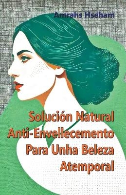 Soluci&oacute;n Natural Anti-Envellecemento Para Unha Beleza Atemporal - Amrahs Hseham