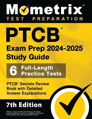 Ptcb Exam Prep 2024-2025 Study Guide - 6 Full-Length Practice Tests, Ptcb Secrets Review Book with Detailed Answer Explanations - 