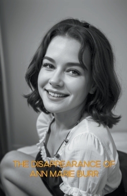 The Disappearance of Ann Marie Burr - Ruth Kanton