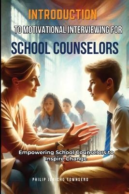 Introduction to Motivational Interviewing for School Counselors - Philip Jericho Townsend