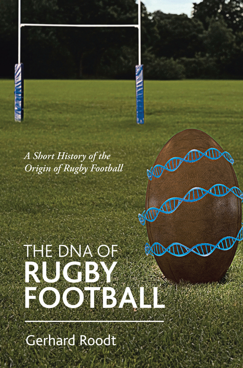 The Dna of Rugby Football - Gerhard Roodt