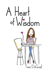 A Heart of Wisdom - Tena DeGraaf