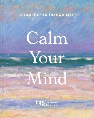 Calm Your Mind -  Ravenous Butterflies