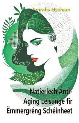Natierlech Anti-Aging L&eacute;isunge fir &Euml;mmergr&eacute;ng Sch&eacute;inheet - Amrahs Hseham