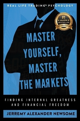 Master Yourself, Master the Markets - Jerremy Alexander Newsome