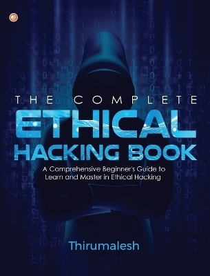 The Complete Ethical Hacking Book -  Thirumalesh