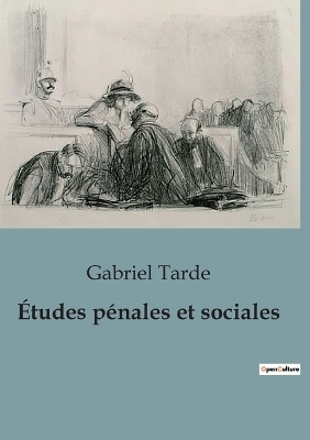 &Eacute;tudes p&eacute;nales et sociales - Gabriel Tarde