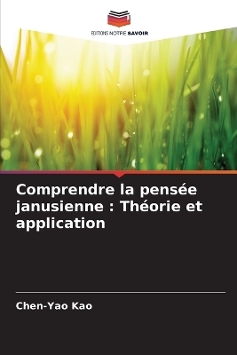 Comprendre la pens&eacute;e janusienne - CHEN-YAO KAO