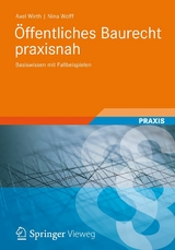 &Ouml;ffentliches Baurecht praxisnah - Axel Wirth, Nina Wolff
