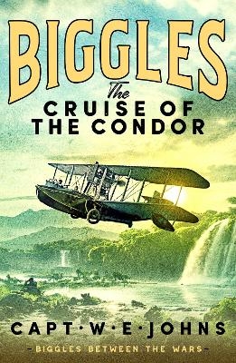 Biggles: The Cruise of the Condor - Captain W. E. Johns