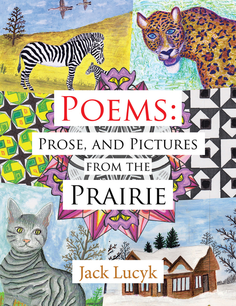 Poems: Prose, and Pictures from the Prairie - Jack Lucyk
