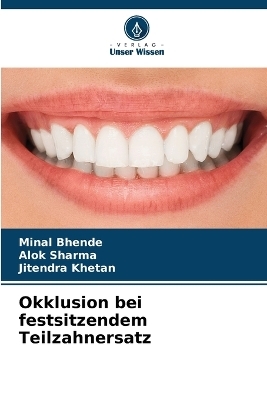 Okklusion bei festsitzendem Teilzahnersatz - Minal Bhende, Alok Sharma, JITENDRA KHETAN