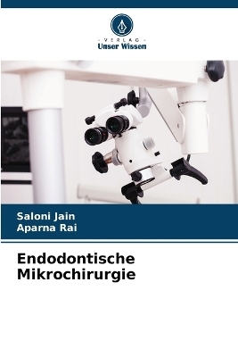 Endodontische Mikrochirurgie - Saloni Jain, Aparna Rai
