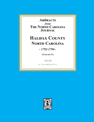 Abstracts from the North Carolina Journal, Halifax County North Carolina, 1792-1794. (Volume #1) - Raymond Parker Fouts