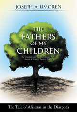 The Fathers of My Children: the Genealogy and Lifestyle Changes of the Umorens of Asong in Eastern Nigeria - Joseph A. Umoren