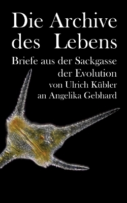 Die Archive des Lebens - Ulrich K&uuml;bler, Angelika Gebhard