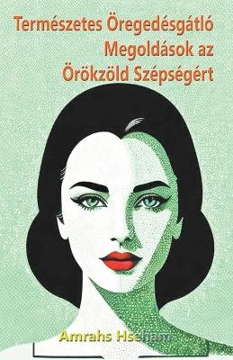 Természetes Öregedésgátló Megoldások az Örökzöld Szépségért