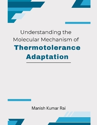Understanding the Molecular Mechanism of Thermotolerance Adaptation - Manish Kumar Rai