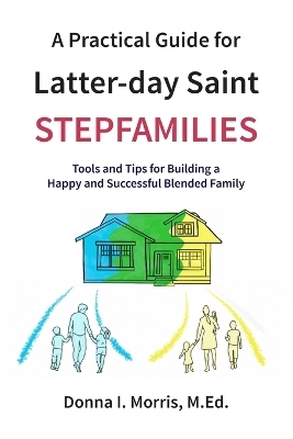 A Practical Guide for Latter-day Saint Stepfamilies