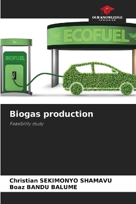 Biogas production - Christian SEKIMONYO SHAMAVU, Boaz BANDU BALUME